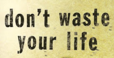 don't_waste_your_life